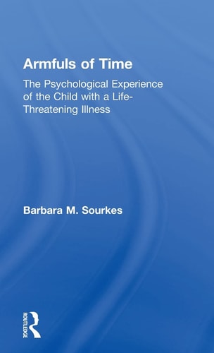 Armfuls of Time The Psychological Experience of the Child with a Life-threatening Illness
