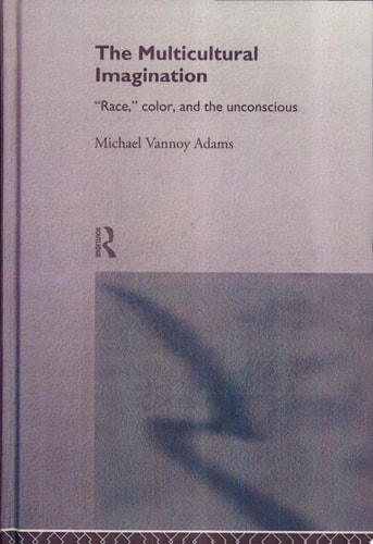 The Multicultural Imagination Race, Color, and the Unconscious