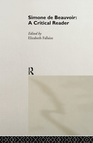 Simone de Beauvoir A Critical Reader