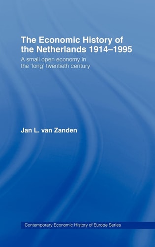 The Economic History of the Netherlands, 1914-1995 A Small Open Economy in the 'long' Twentieth Century