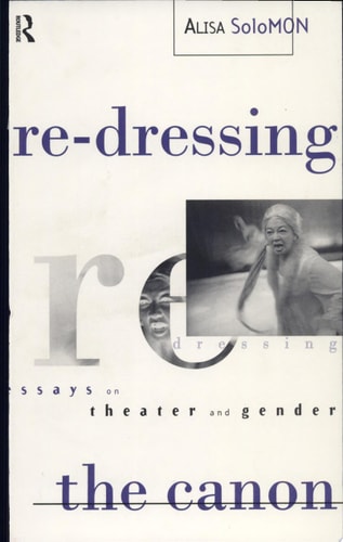 Re-dressing the Canon Essays on Theater and Gender