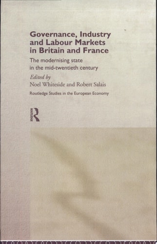 Governance, Industry, and Labour Markets in Britain and France The Modernising State in the Mid-twentieth Century