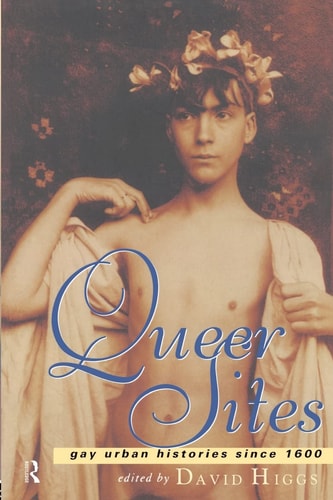Queer Sites Gay Urban Histories Since 1600