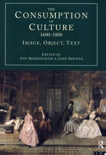 The Consumption of Culture, 1600-1800 Image, Object, Text
