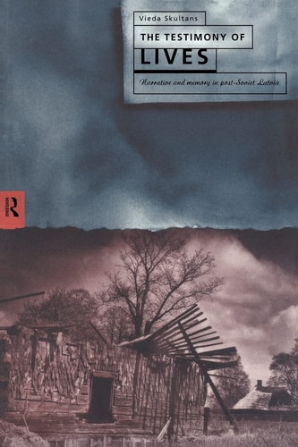 The Testimony of Lives Narrative and Memory in Post-Soviet Latvia
