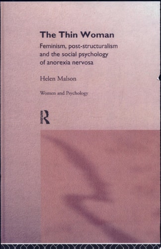 The Thin Woman Feminism, Post-structuralism, and the Social Psychology of Anorexia Nervosa