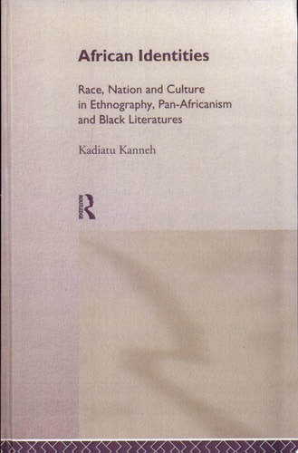 African Identities Race, Nation, and Culture in Ethnography, Pan-Africanism, and Black Literatures