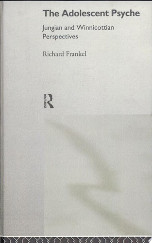 The Adolescent Psyche Jungian and Winnicottian Perspectives