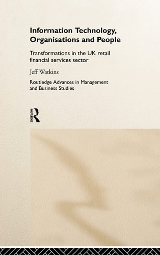 Information Technology, Organisations, and People Transformations in the UK Retail Financial Services Sector