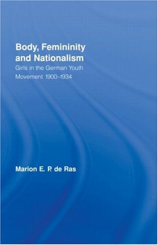 Body, Femininity and Nationalism: Girls in the German Youth Movement 1900-1934