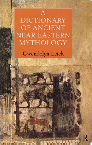 A Dictionary of Ancient Near Eastern Mythology