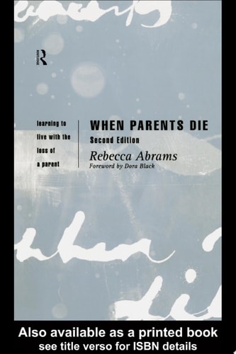When Parents Die Learning to Live with the Loss of a Parent