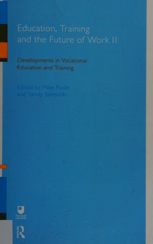 Education, Training, and the Future of Work Developments in vocational education and training. II