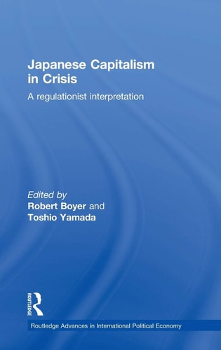 Japanese Capitalism in Crisis A Regulationist Interpretation