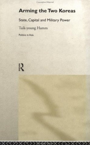 Arming the Two Koreas State, Capital, and Military Power