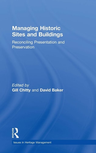 Managing Historic Sites and Buildings Reconciling Presentation and Preservation
