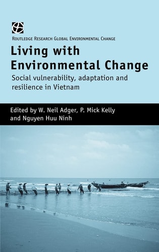 Living with Environmental Change Social Vulnerability, Adaptation and Resilience in Vietnam