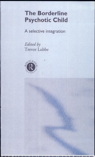 The Borderline Psychotic Child A Selective Integration