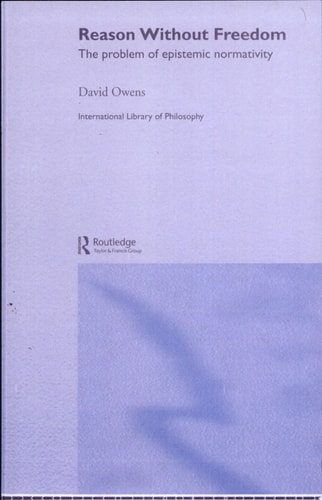 Reason Without Freedom The Problem of Epistemic Normativity