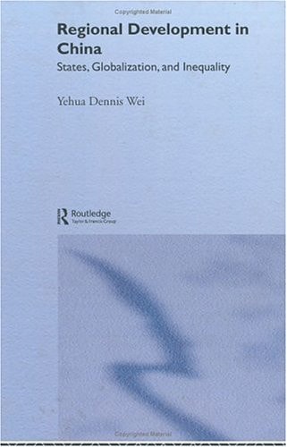 Regional Development in China: States, Globalization and Inequality (Routledge Studies on China in Transition)