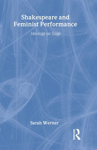 Shakespeare and Feminist Performance Ideology on Stage