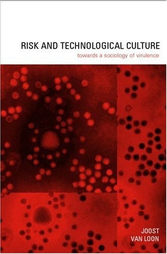 Risk and Technological Culture Towards a Sociology of Virulence