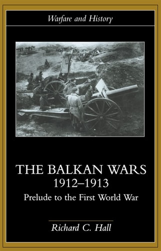 The Balkan Wars, 1912-1913 Prelude to the First World War