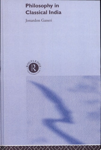 Philosophy in Classical India The Proper Work of Reason