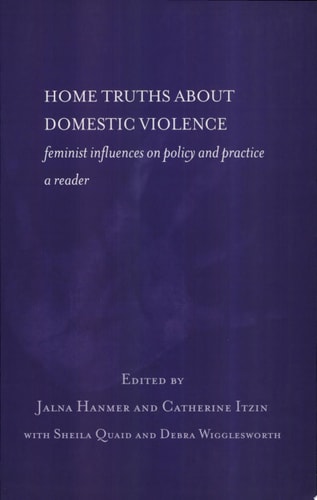 Home Truths about Domestic Violence Feminist Influences on Policy and Practice : a Reader