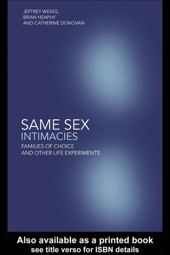 Same Sex Intimacies Families of Choice and Other Life Experiments