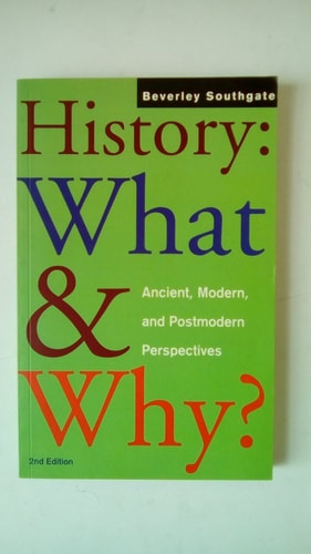 History, what and Why? Ancient, Modern, and Postmodern Perspectives