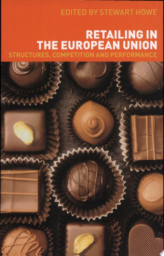 Retailing in the European Union Structures, Competition and Performance