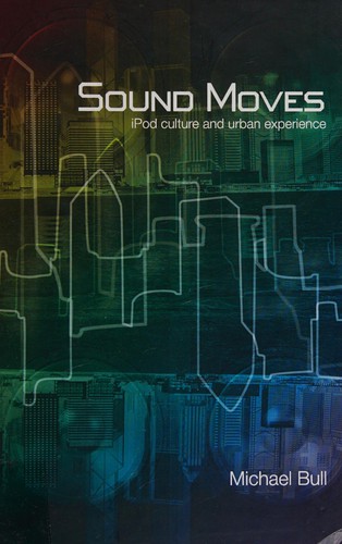 Sound Moves: Ipod Culture and Urban Experience (International Library of Sociology)
