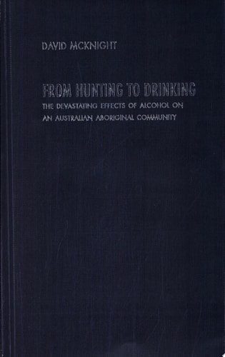 From Hunting to Drinking The Devastating Effects of Alcohol on an Australian Aboriginal Community