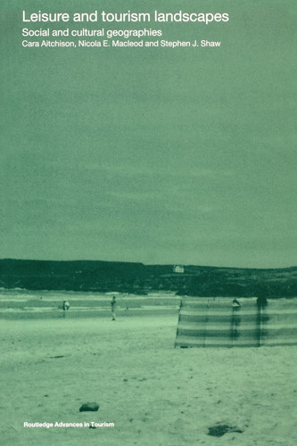 Leisure and Tourism Landscapes Social and Cultural Geographies
