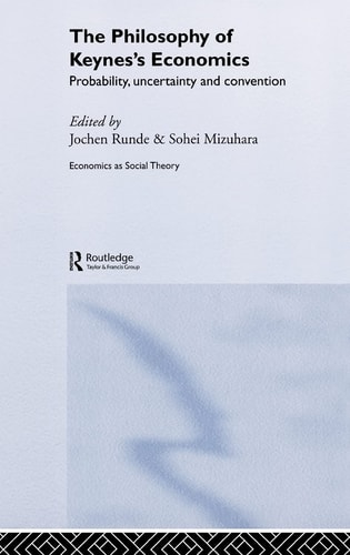The Philosophy of Keynes's Economics Probability, Uncertainty and Convention