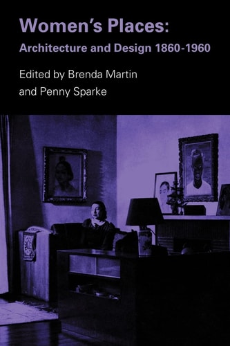 Women's Places Architecture and Design 1860-1960