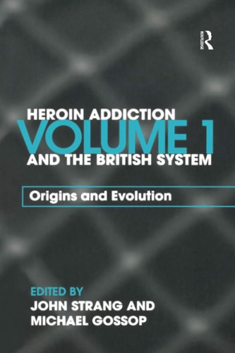 Heroin Addiction and the British System Origins and evolution. 1
