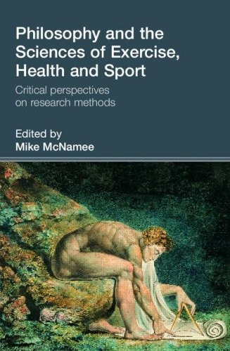 Philosophy and the Sciences of Exercise, Health and Sport Critical Perspectives on Research Methods
