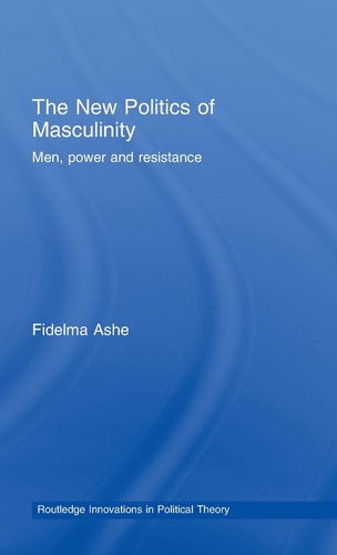 The New Politics of Masculinity Men, Power and Resistance