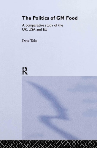 The Politics of GM Food A Comparative Study of the UK, USA, and EU