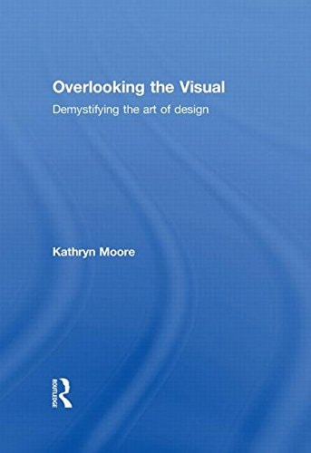 Overlooking the Visual Demystifying the Art of Design