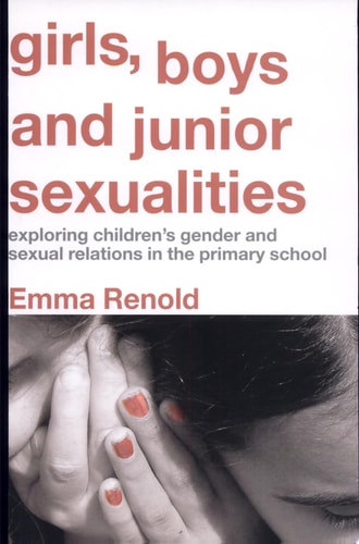 Girls, Boys, and Junior Sexualities Exploring Children's Gender and Sexual Relations in the Primary School