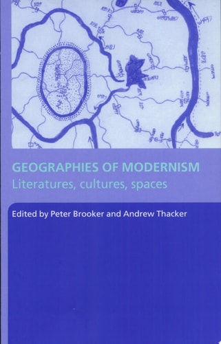 Geographies of Modernism Literatures, Cultures, Spaces