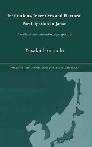 Institutions, Incentives and Electoral Participation in Japan Cross-level and Cross-national Perspectives