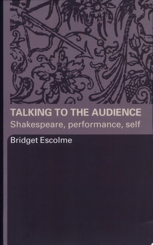 Talking to the Audience Shakespeare, Performance, Self