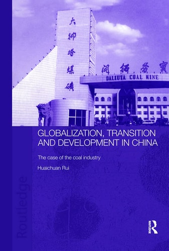 Globalization, Transition and Development in China The Case of the Coal Industry
