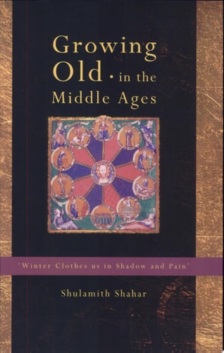 Growing Old in the Middle Ages Winter Clothes Us in Shadow and Pain