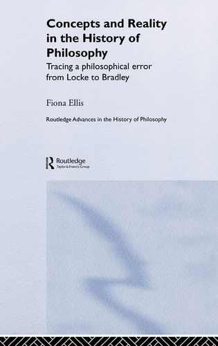 Concepts and Reality in the History of Philosophy Tracing a Philosophical Error from Locke to Bradley