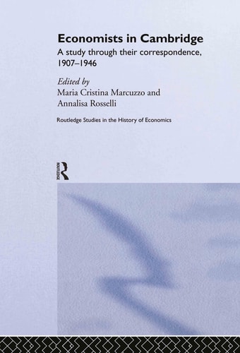 Economists in Cambridge A Study Through Their Correspondence, 1907-1946